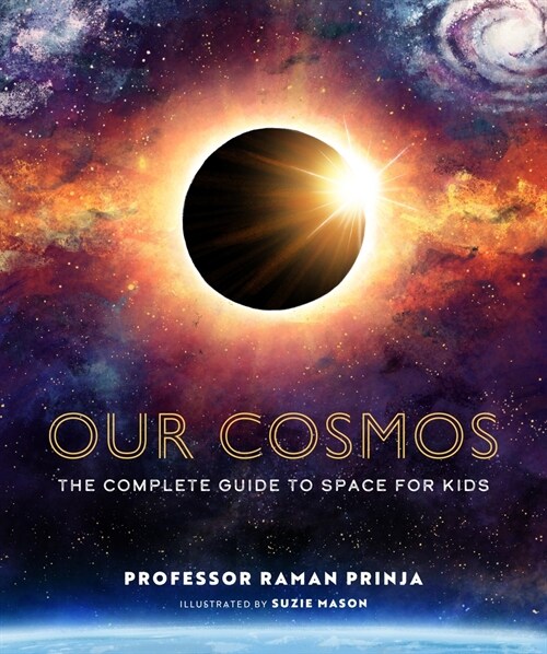Our Cosmos : The Complete Guide to Space for Kids (Hardcover)