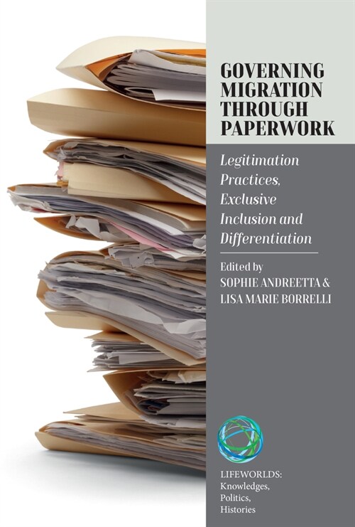 Governing Migration Through Paperwork : Legitimation Practices, Exclusive Inclusion and Differentiation (Hardcover)