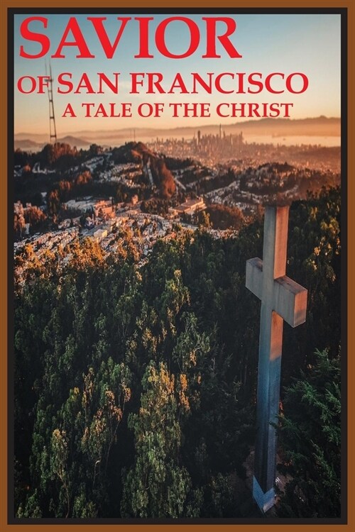 Savior of San Francisco, A Tale of the Christ (Paperback)