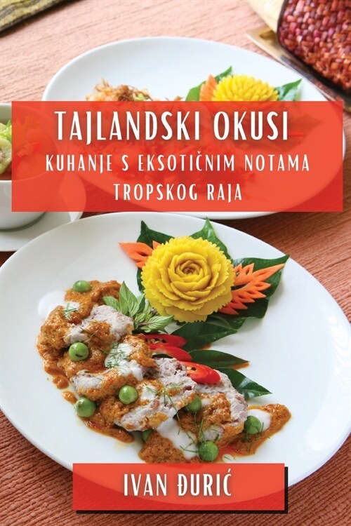 Tajlandski Okusi: Kuhanje S Eksotičnim Notama Tropskog Raja (Paperback)