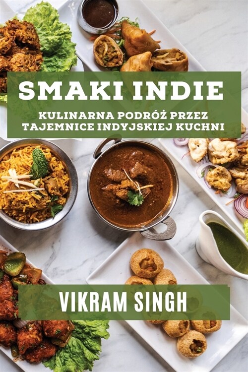 Smaki Indie: Kulinarna Podr?#380; przez Tajemnice Indyjskiej Kuchni (Paperback)