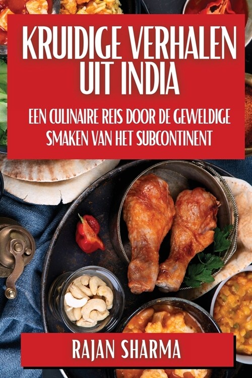 Kruidige Verhalen uit India: Een Culinaire Reis door de Geweldige Smaken van het Subcontinent (Paperback)