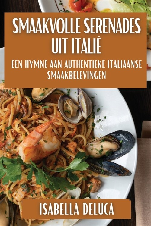 Smaakvolle Serenades uit Itali? Een Hymne aan Authentieke Italiaanse Smaakbelevingen (Paperback)