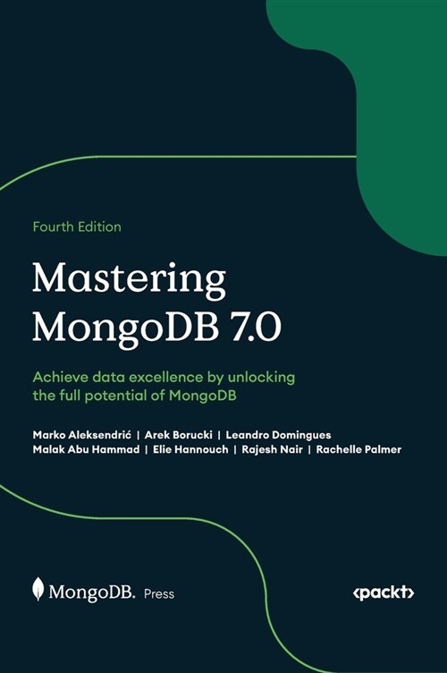 Mastering MongoDB 7.0 - Fourth Edition: Achieve data excellence by unlocking the full potential of MongoDB (Hardcover, 4)