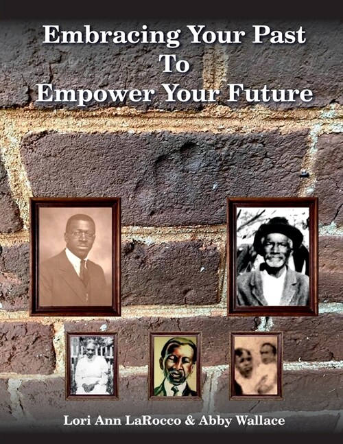 Embracing Your Past to Empower Your Future (Paperback)