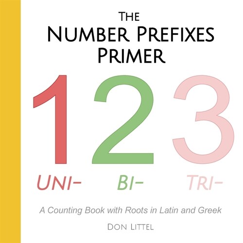 The Number Prefixes Primer: A Counting Book with Roots in Latin and Greek (Paperback)