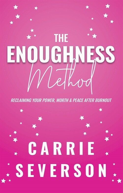 The Enoughness Method: Reclaiming Your Power, Worth, and Peace After Burnout (Paperback)