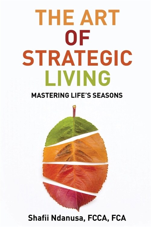 The Art of Strategic Living: Mastering Lifes Seasons (Paperback)