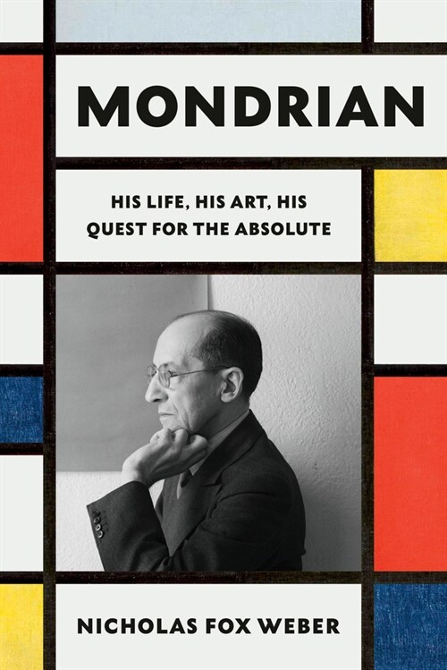 Mondrian: His Life, His Art, His Quest for the Absolute (Hardcover)