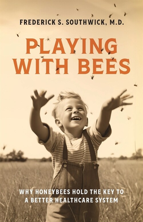 Playing With Bees: Why Honeybees Hold the Key to a Better Healthcare System (Paperback)