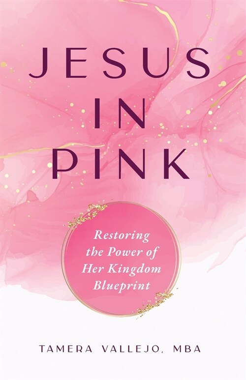 Jesus in Pink: Restoring the Power of Her Kingdom Blueprint (Paperback)