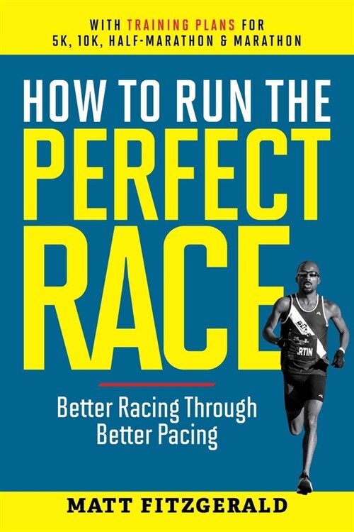 How to Run the Perfect Race: Better Racing Through Better Pacing (Paperback, Revised)
