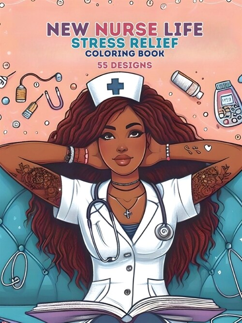 New Nurse Life: Stress Relief Coloring Book 55 Designs (Paperback)