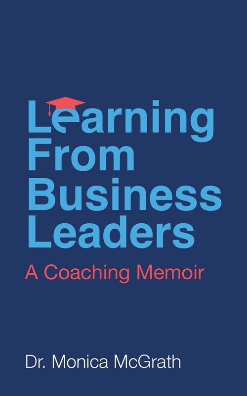 Learning From Business Leaders: A Coaching Memoir (Paperback)