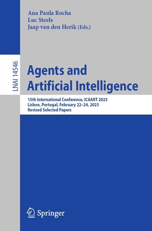 Agents and Artificial Intelligence: 15th International Conference, Icaart 2023, Lisbon, Portugal, February 22-24, 2023, Revised Selected Papers (Paperback, 2024)
