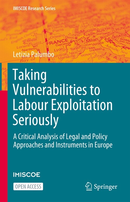 Taking Vulnerabilities to Labour Exploitation Seriously: A Critical Analysis of Legal and Policy Approaches and Instruments in Europe (Hardcover, 2024)