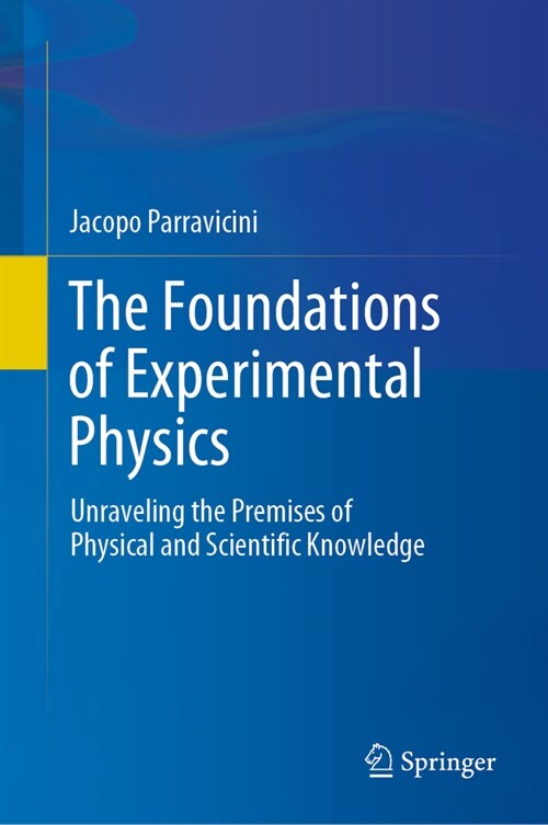 The Foundations of Experimental Physics: Unraveling the Premises of Physical and Scientific Knowledge (Hardcover, 2024)