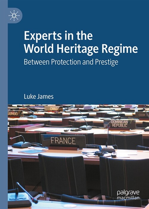 Experts in the World Heritage Regime: Between Protection and Prestige (Hardcover, 2024)