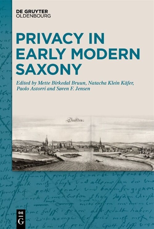 Privacy in Early Modern Saxony: Perspectives on Architecture, Culture, Health, Law, and Religion (Hardcover)