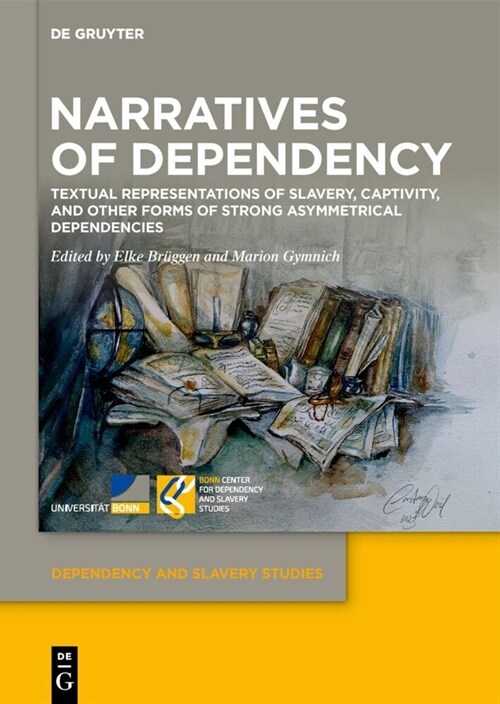 Narratives of Dependency: Textual Representations of Slavery, Captivity, and Other Forms of Strong Asymmetrical Dependencies (Hardcover)