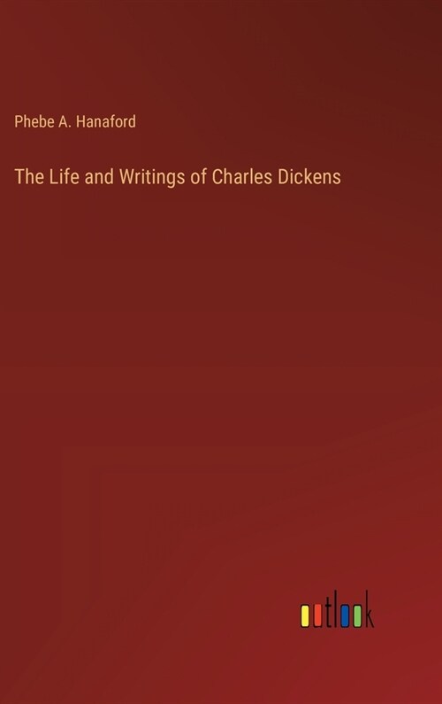 The Life and Writings of Charles Dickens (Hardcover)