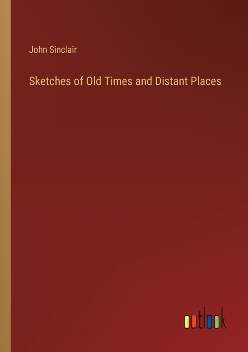 Sketches of Old Times and Distant Places (Paperback)