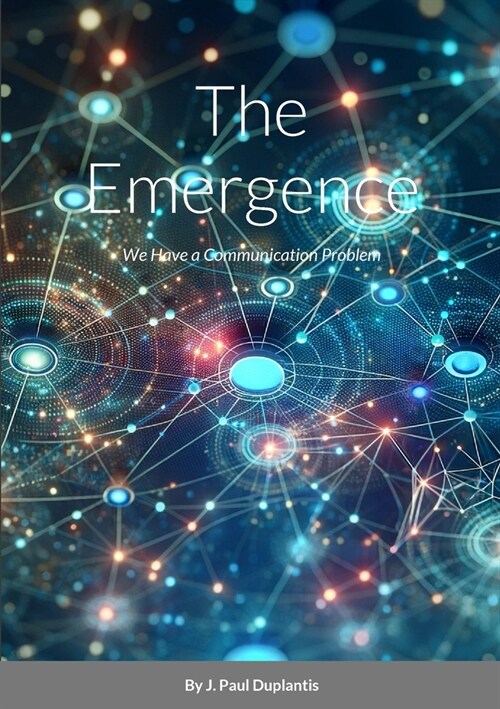 The Emergence: We Have a Communication Problem. Is Generative AI a Solution? (Paperback)