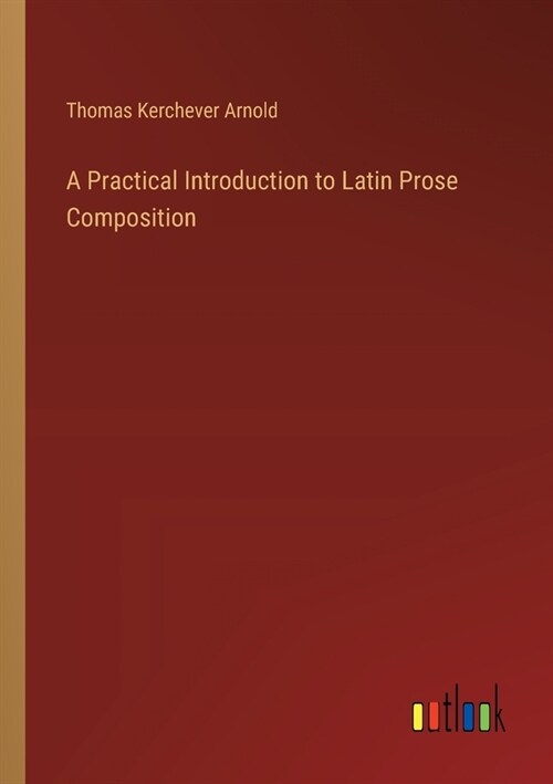 A Practical Introduction to Latin Prose Composition (Paperback)