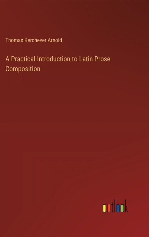 A Practical Introduction to Latin Prose Composition (Hardcover)