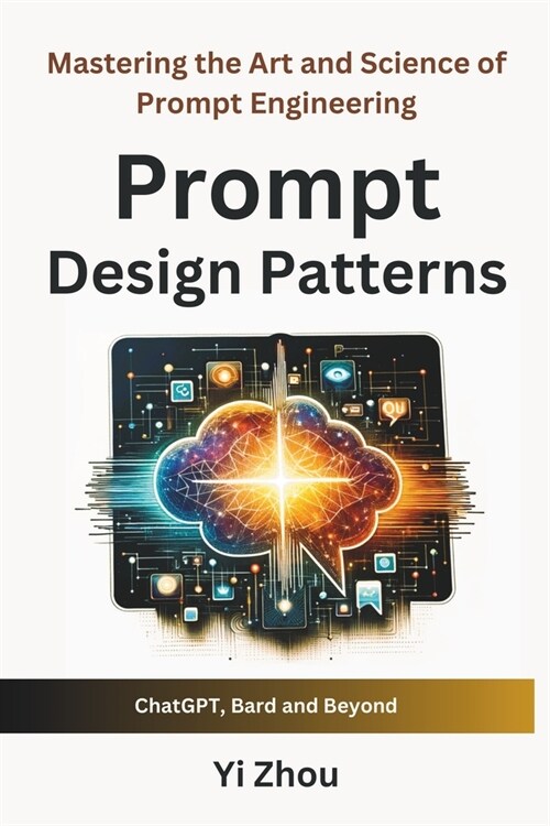 Prompt Design Patterns: Mastering the Art and Science of Prompt Engineering (Paperback)
