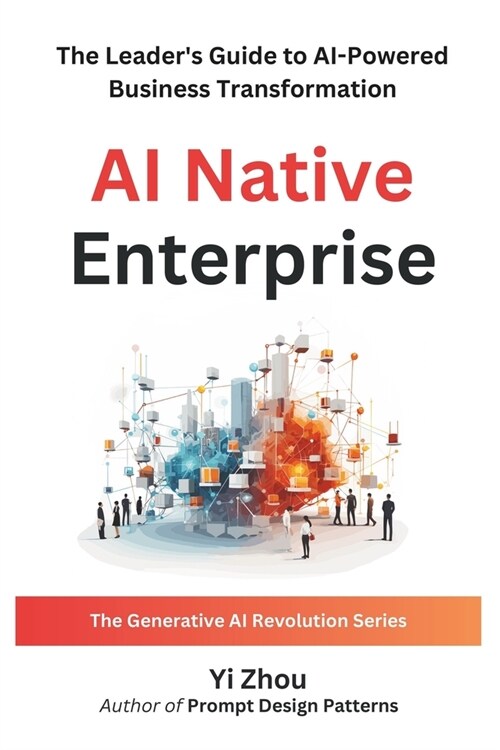 AI Native Enterprise: The Leaders Guide to AI-Powered Business Transformation (Paperback)