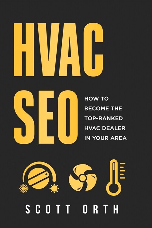 HVAC Seo: How to Become the Top-Ranked HVAC Dealer in Your Area (Paperback)