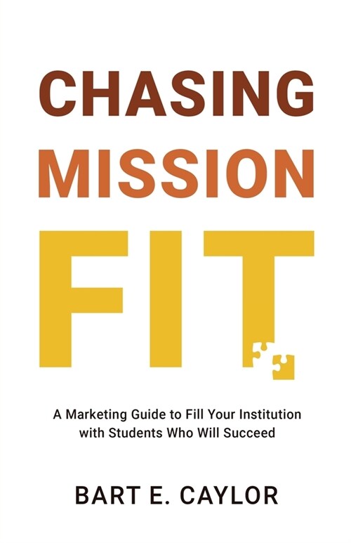Chasing Mission Fit: A Marketing Guide to Fill Your Institution with Students Who Will Succeed (Paperback)