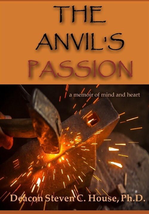 The Anvils Passion: A Tale of Mind and Heart (Hardcover)