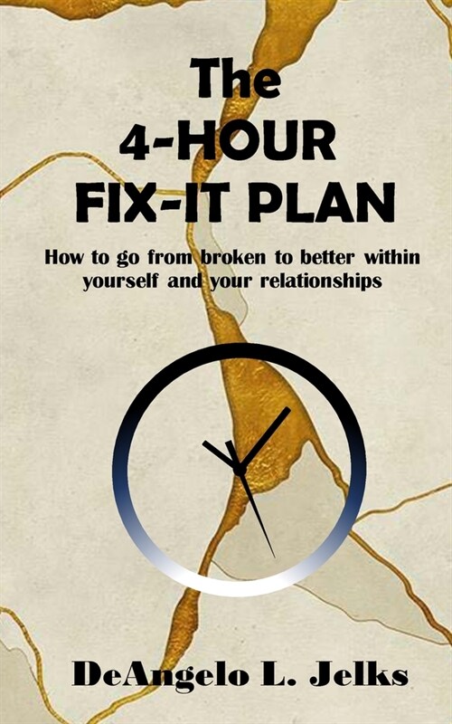The 4-Hour Fix-it Plan: How to go from broken to better within yourself and your relationships (Paperback)