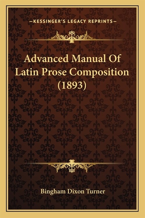 Advanced Manual Of Latin Prose Composition (1893) (Paperback)