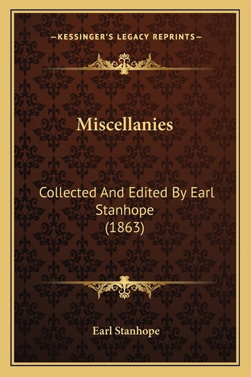 Miscellanies: Collected And Edited By Earl Stanhope (1863) (Paperback)