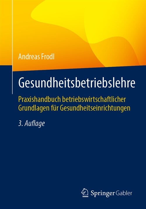 Gesundheitsbetriebslehre: Praxishandbuch Betriebswirtschaftlicher Grundlagen F? Gesundheitseinrichtungen (Paperback, 3, 3. Auflage 2024)