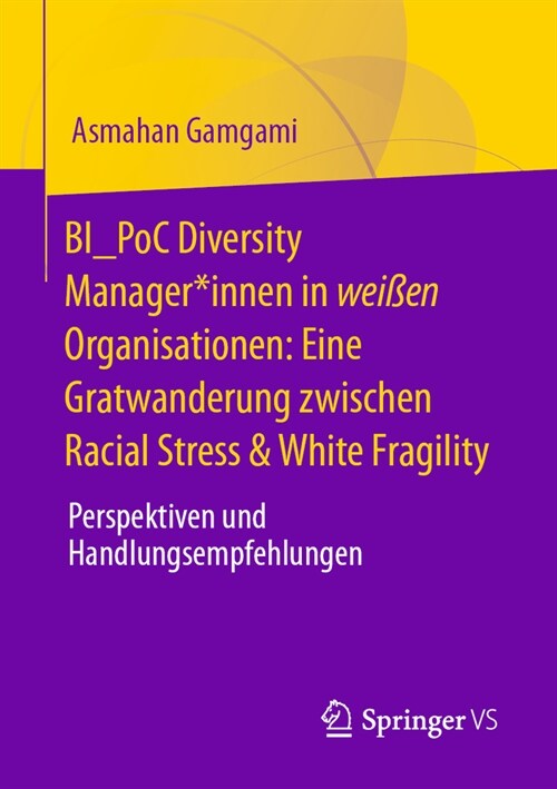 Bi_poc Diversity Manager*innen in Wei?n Organisationen: Eine Gratwanderung Zwischen Racial Stress & White Fragility: Perspektiven Und Handlungsempfeh (Paperback, 2024)