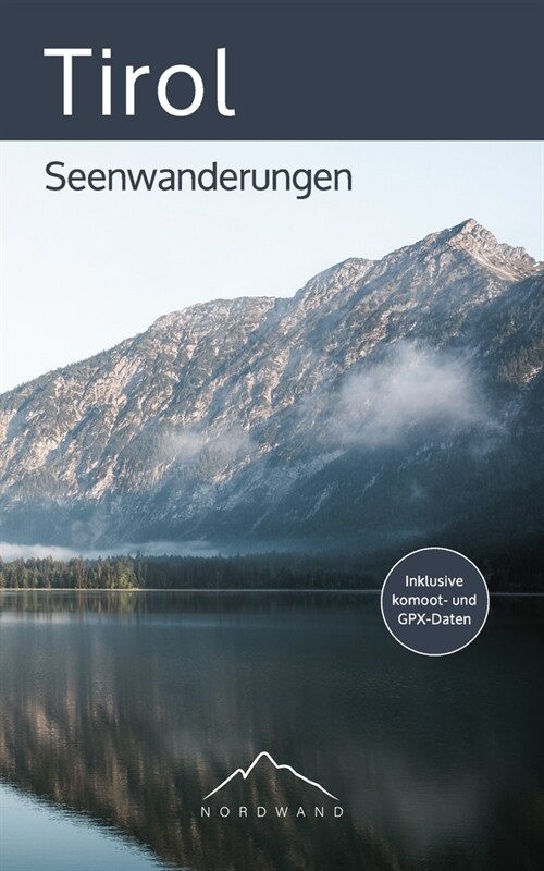 Tirol - Seenwanderungen: Die sch?sten Wanderrouten f? Familien, Freizeitwanderer und erfahrene Bergwanderer (Der Wanderf?rer mit GPX-Daten, (Paperback)