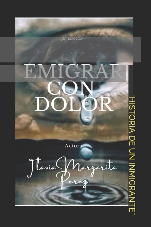 Emigrar Con Dolor: Historia de Un Inmigrante (Paperback)