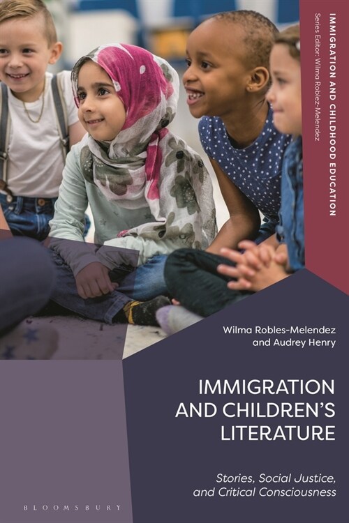 Immigration and Children’s Literature : Stories, Social Justice, and Critical Consciousness (Paperback)
