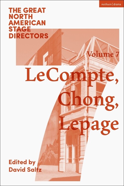 Great North American Stage Directors Volume 7: Elizabeth Lecompte, Ping Chong, Robert Lepage (Hardcover)