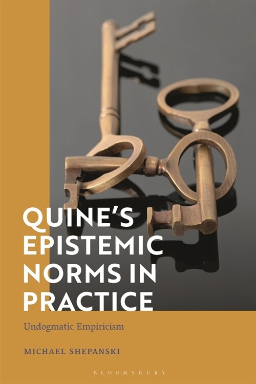 Quine’s Epistemic Norms in Practice : Undogmatic Empiricism (Paperback)