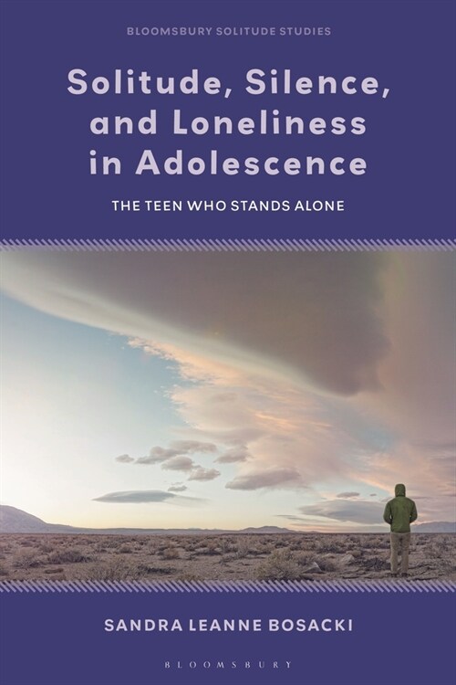 Solitude, Silence, and Loneliness in Adolescence : The Teen who Stands Alone (Hardcover)