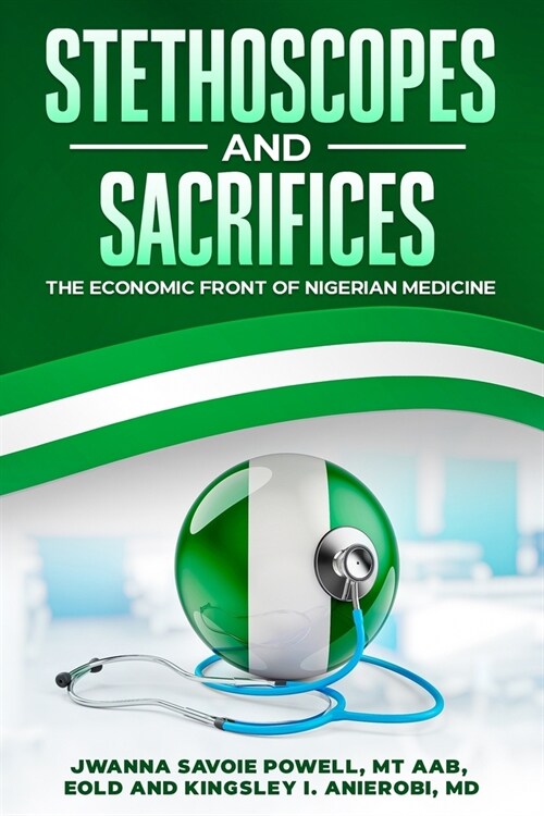 Stethoscopes and Sacrifices: The Economic Front of Nigerian Medicine (Paperback)