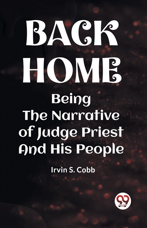 Back Home Being the Narrative of Judge Priest and His People (Paperback)