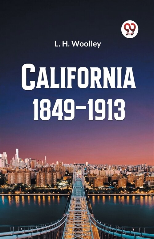 California 1849-1913 or The Rambling Sketches and Experiences of Sixty-four Years Residence in that State (Paperback)