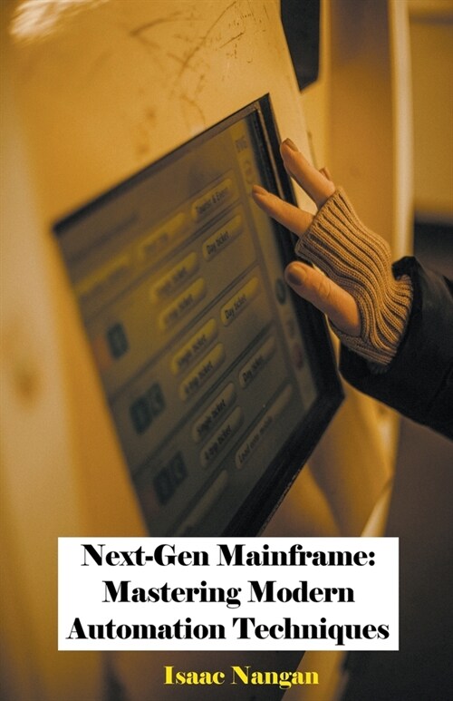 Next-Gen Mainframe: Mastering Modern Automation Techniques (Paperback)