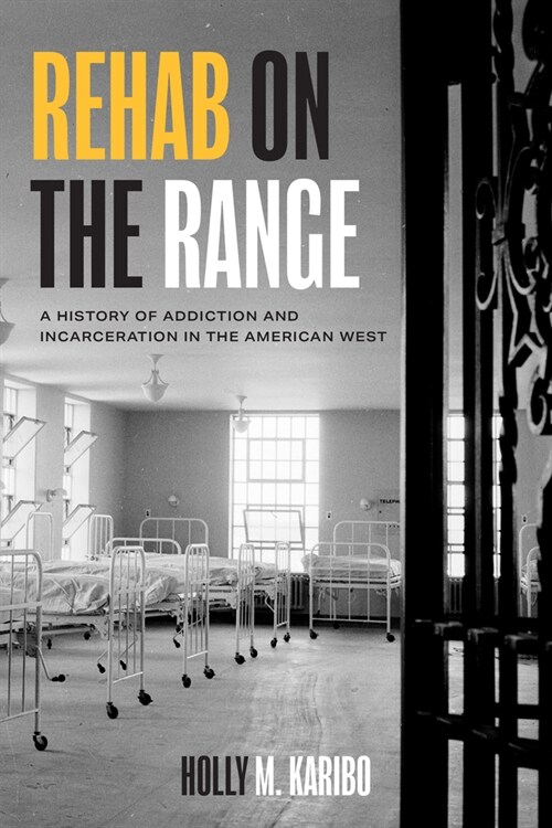 Rehab on the Range: A History of Addiction and Incarceration in the American West (Hardcover)